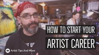 How To Start Your Artist Career - Tips For Artists