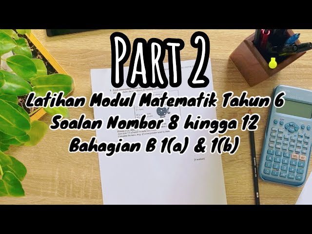 Modul Matematik Tahun 6 | Part 2 [Soalan 8-12, Bahagian B 1(a)-1(b)] class=
