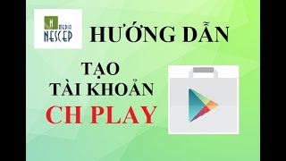 [Video] Cách tạo tài khoản Google Play trên điện thoại, máy tính