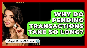 Why Do Pending Transactions Take So Long? - CryptoBasics360.com