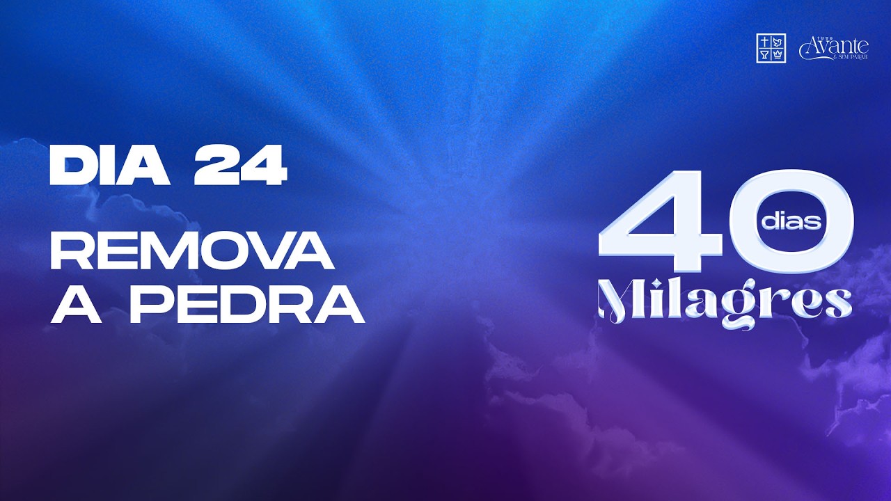 Dia 24 - Remova a pedra | 40 Dias de Milagres