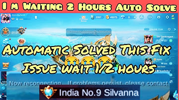 Auto Solve wait 2 Hours "now reconnecting If problem persist, please contact customer services |MLBB