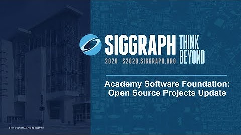 SIGGRAPH 2020: Academy Software Foundation: Open Source Project Updates
