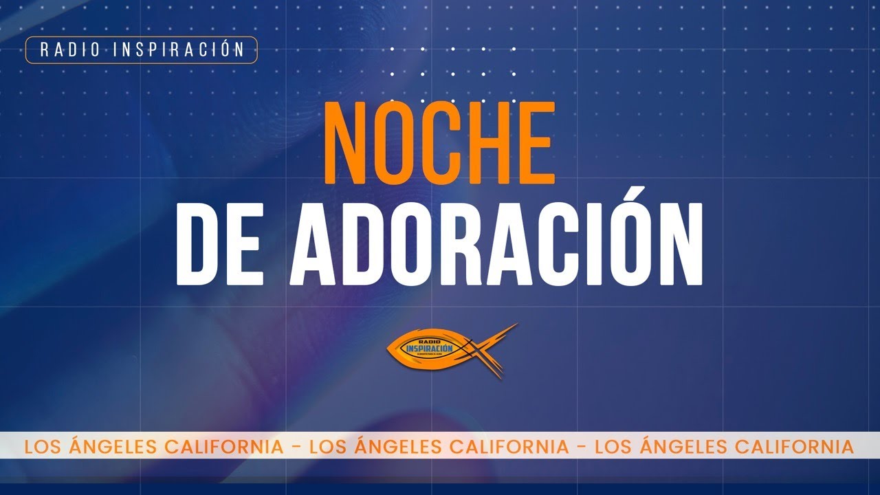 Noche de Adoración / Los Angeles CA