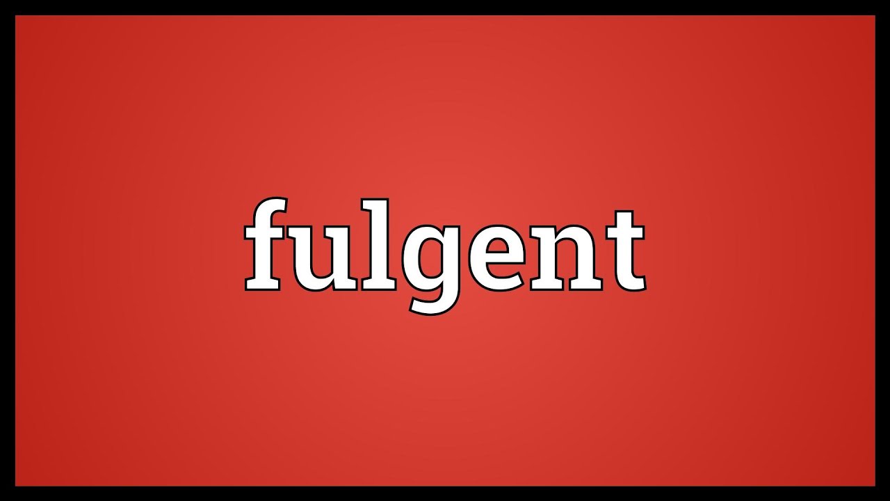 Fulgent Meaning