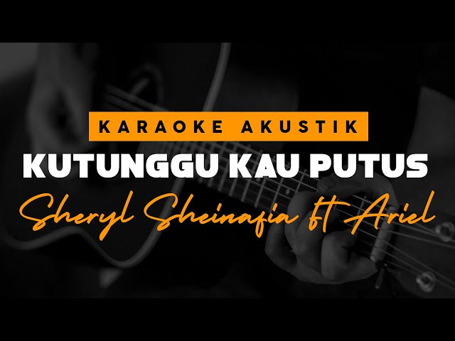 Kutungu Kau Putus - Sheryl Sheinafia Feat Ariel ( Karaoke Akustik ) class=