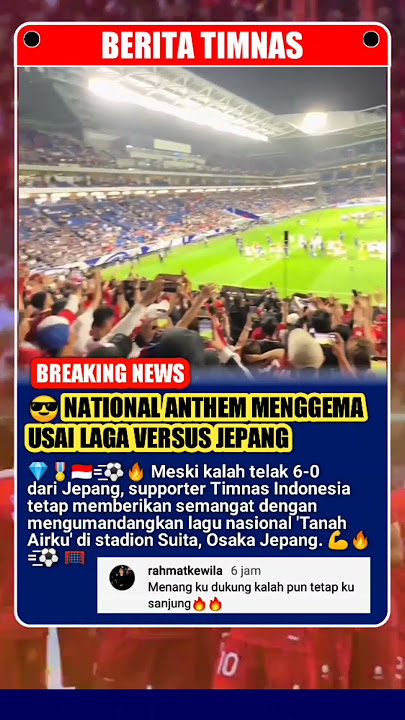 Lagu Tanah Airku Menggema Usai Laga Indonesia vs Jepang Di Osaka