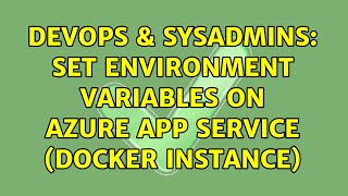DevOps & SysAdmins: Set Environment Variables on Azure App Service (Docker Instance)