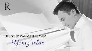 Ulug'bek Rahmatullayev - Yomg'irlar | Улугбек Рахматуллаев - Ёмгирлар (music version)