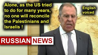 No one can reconcile the Palestinians and Israelis alone Lavrov, Russia, United States