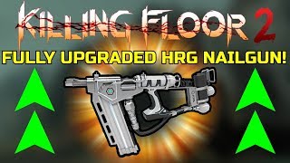 Killing Floor 2 | FULLY UPGRADED HRG NAILGUN! - This New Weapon Is Satisfying!