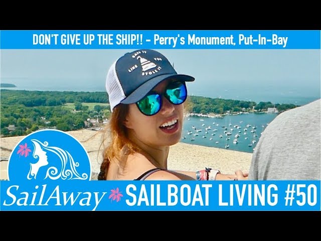 SailAway 50 | DON’T GIVE UP THE SHIP!! – Perry’s Monument, Put-In-Bay | Sailboat Living Sailing Vlog