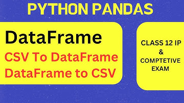 CSV Class 12 IP : CSV to DataFrame | DataFrame to CSV File