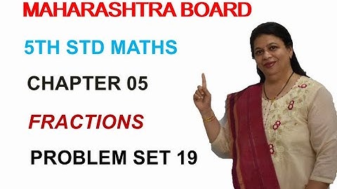 STD 5 MAHARASHTRA STATE BOARD CHAPTER 05 FRACTIONS  (PROBLEM SET 19) BY SWATI DESHPANDE