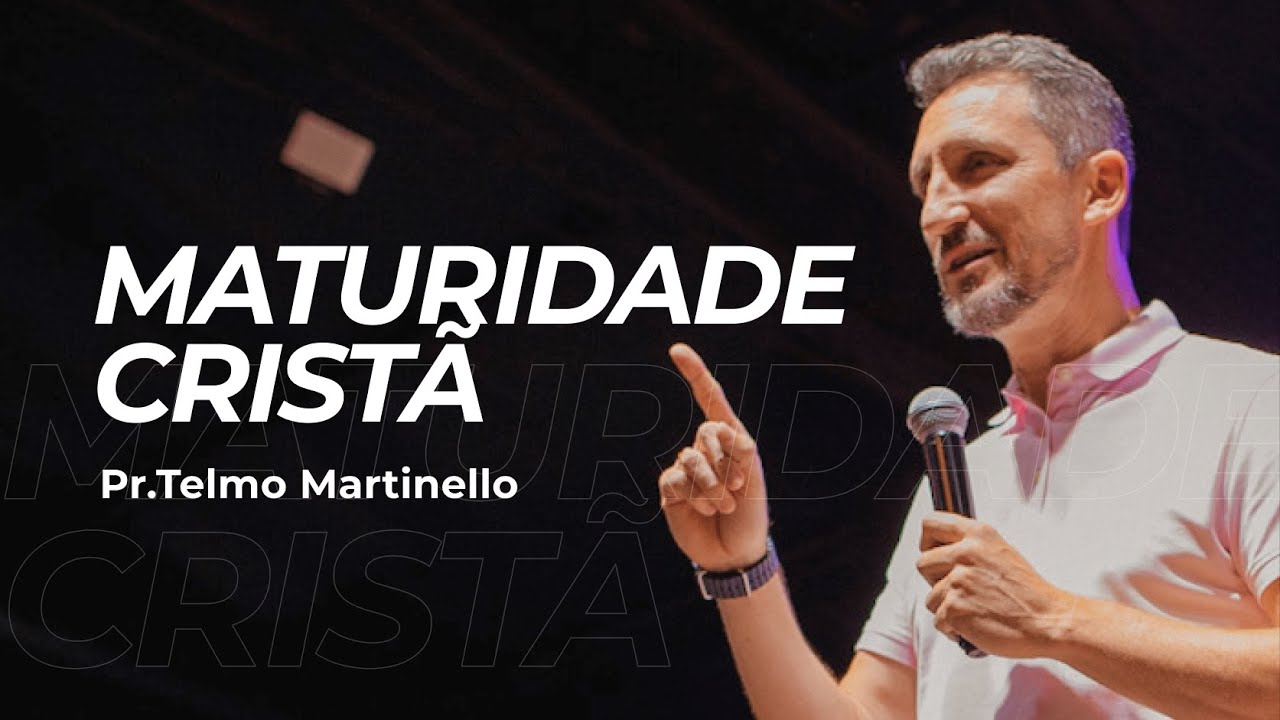 Maturidade cristã - Telmo Martinello | Abba Pai Church
