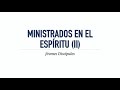 Ministrados en el Espíritu II