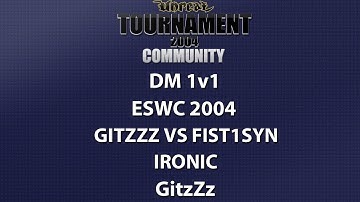 UT2004 DM 1v1 - ESWC 2004 - GitzZz vs Fist1syn - Ironic - GitzZz