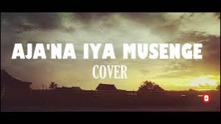 LIRIK AJA'NA IYAA MUSENGE VERSI COVER
