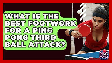 What Is The Best Footwork For A Ping Pong Third Ball Attack? - Ping Pong Prodigy