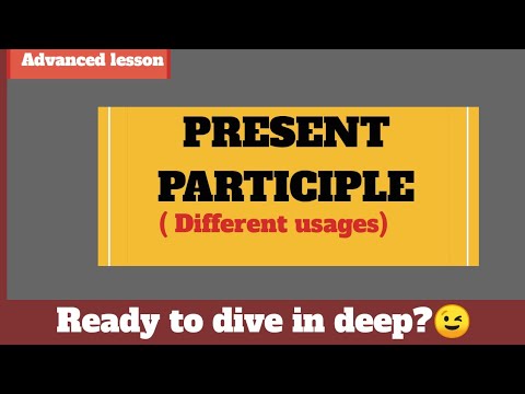 Participles - Present participle in details || Different usages of present participles in English