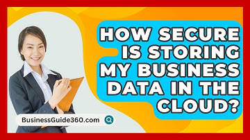 How Secure Is Storing My Business Data In The Cloud? - BusinessGuide360.com