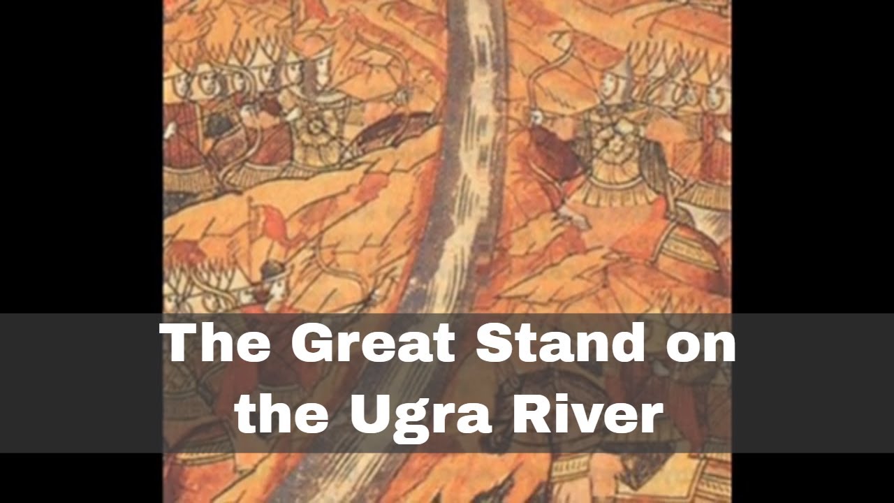 8th October 1480 The Great Stand on the Ugra River YouTube