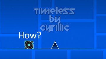 How Timeless by Cyrillic works | Geometry Dash
