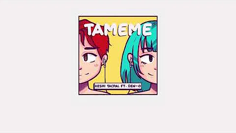 Tameme - Keshi Tacpal ft. Den-O || Lyric Video