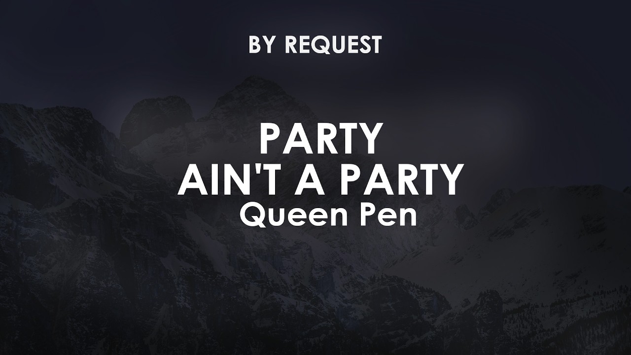 Party Ain't A Party | Queen Pen - YouTube