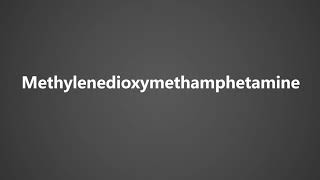 How To Pronounce Methylenedioxymethamphetamine