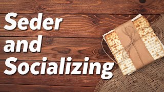 03/25/23 - Seder and Socializing