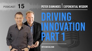 Exponential Wisdom Episode 15: Driving Innovation: Part 1