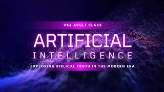 Artificial Intelligence: Exploring Biblical Truth In The Modern Era