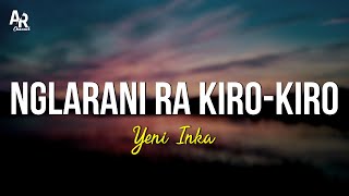 Nglarani Ra Kiro Kiro - Yeni Inka (LIRIK)
