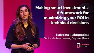 Making smart investments: A framework for maximizing your ROI in technical decisions | Katerina I.