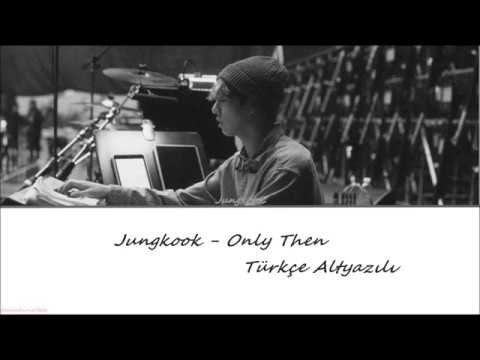 [türkçe çeviri] Jungkook - 'Only Then'