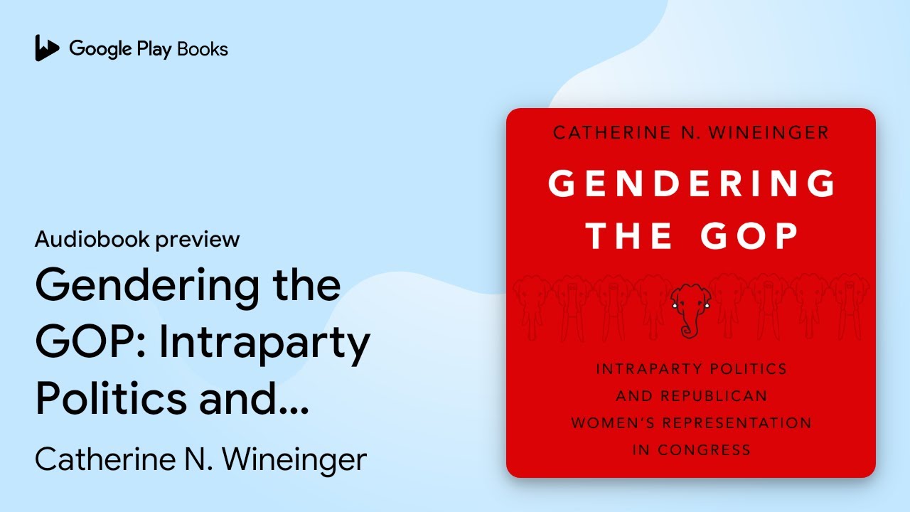 Gendering the GOP: Intraparty Politics and… by Catherine N. Wineinger