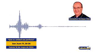 16 de mayo de 2024 - Mons. Enrique Díaz