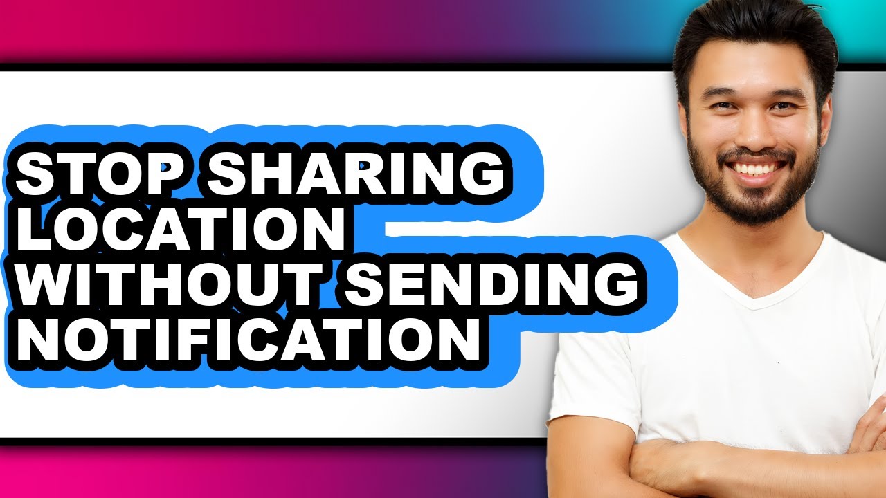 How to Stop Sharing Location Without Sending Notification - Step by Step