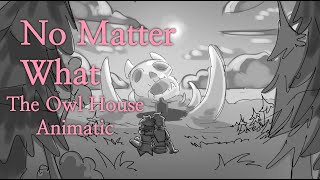 No Matter What -- The Owl House (Animatic)