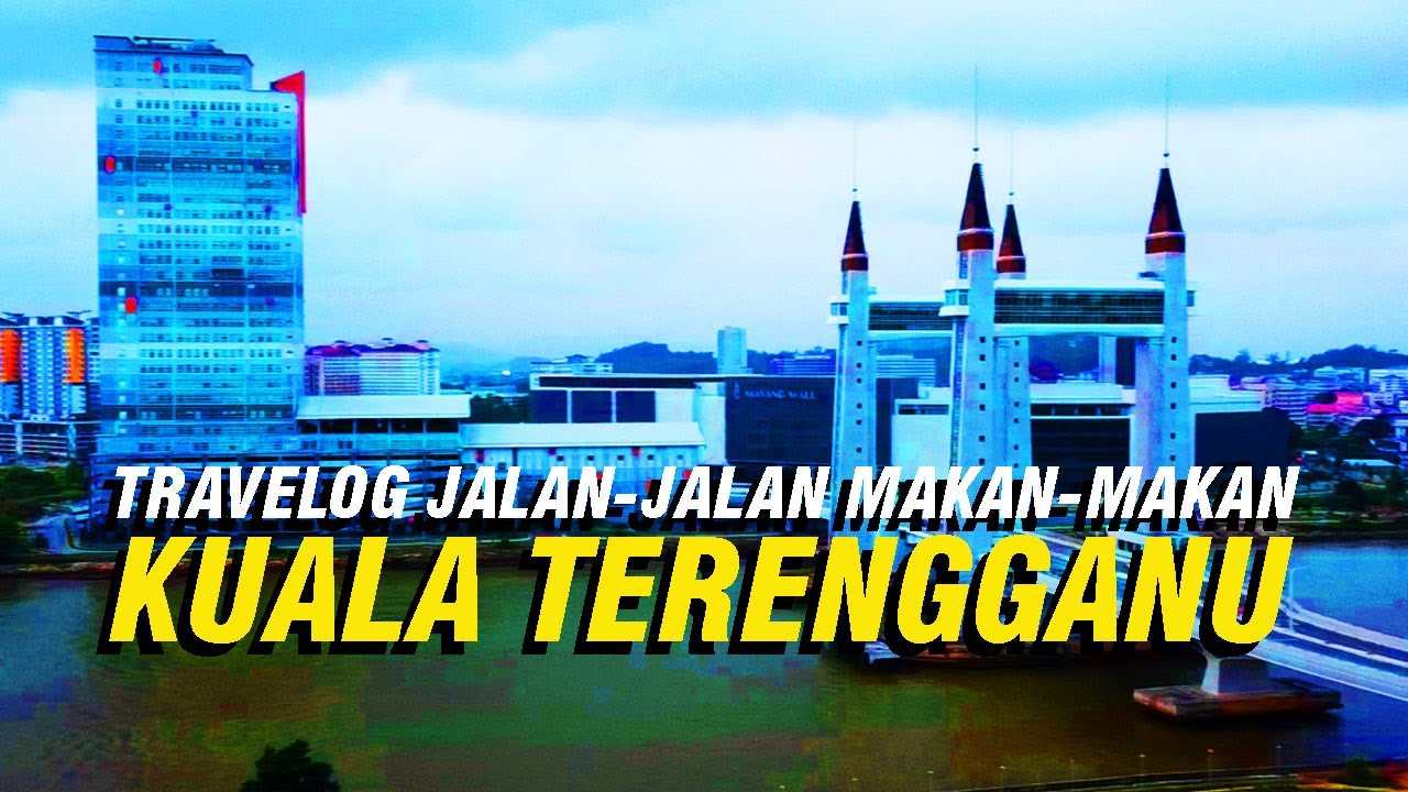 KUALA TERENGGANU | Travelog Jalan-Jalan Makan-Makan