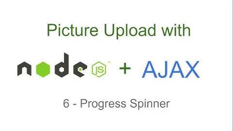 Node.js Picture Upload (with AJAX) - 6 - Show Upload Progress