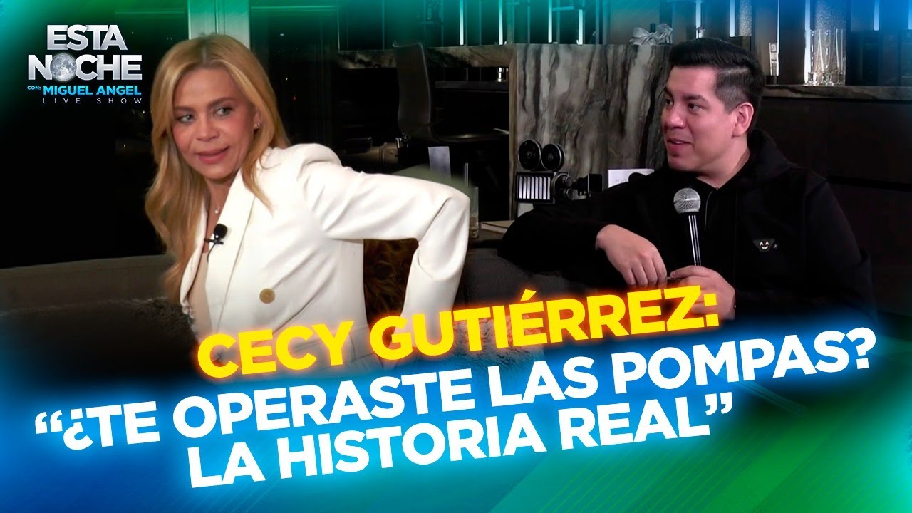 ¿TE OPERASTE LAS POMPAS? “LA HISTORIA REAL” | CECY GUTIERREZ en Esta Noche con Miguel Angel