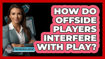 How Do Offside Players Interfere With Play?