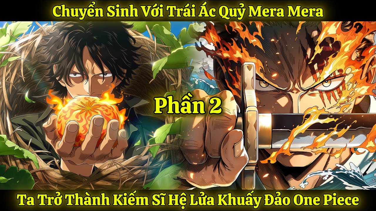 Chuyển Sinh Với Trái Ác Quỷ Mera Mera, Ta Trở Thành Kiếm Sĩ Hệ Lửa Khuấy Đảo One Piece | Phần 2