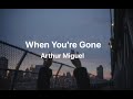 Arthur Miguel - When You're Gone (Lyrics)