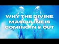 Why the divine masculine comes in  out 