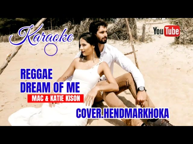 KARAOKE -DREAM OF ME (REGGAE)Mac and  Katie kisson-COVER-HENDMARKHOKA TERBARU 2024 class=