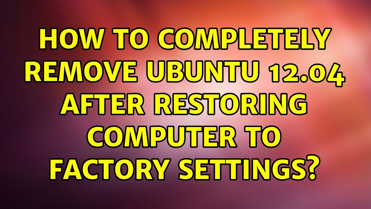 Ubuntu How To Completely Remove Ubuntu 12 04 After Restoring Computer ubuntu-how-to-completely-remove-ubuntu-12-04-after-restoring-computer
