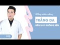 Chuyên đề 9 / Có nên uống viên uống trắng da / Tắm trắng body/